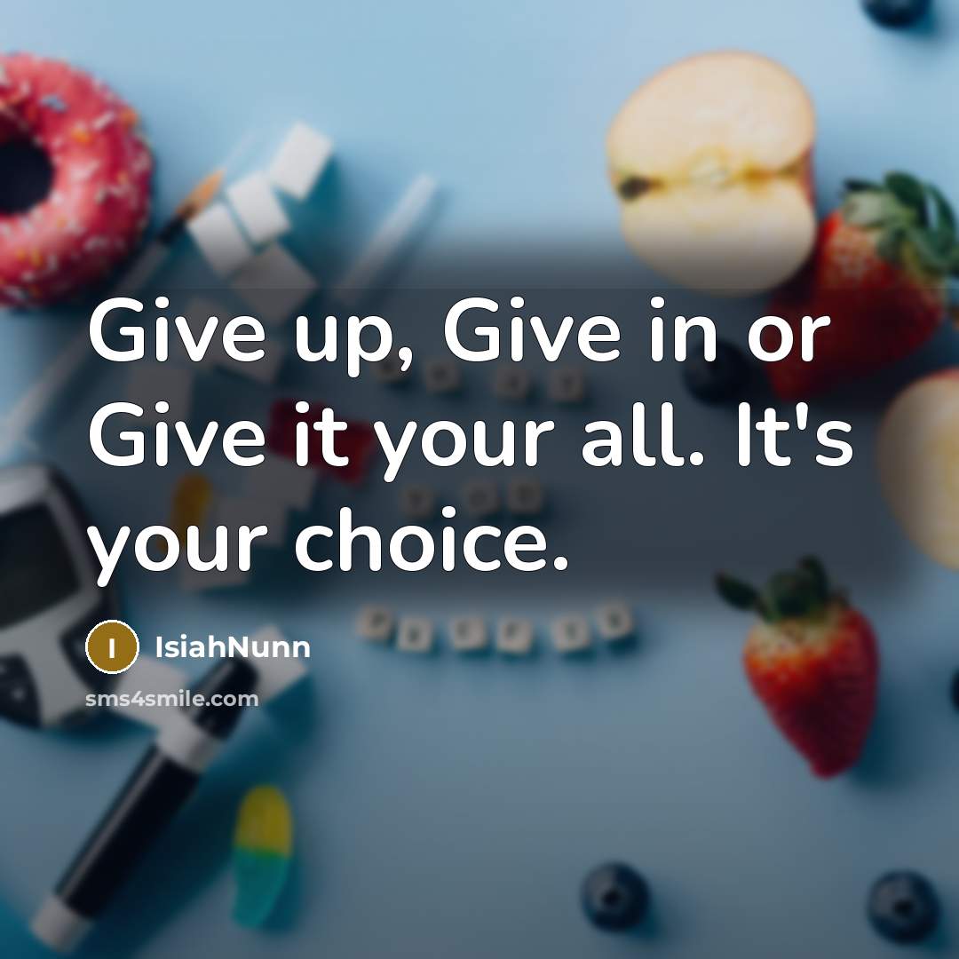 “Give up, Give in or Give it your all. It's…” quote by Isiahnunn