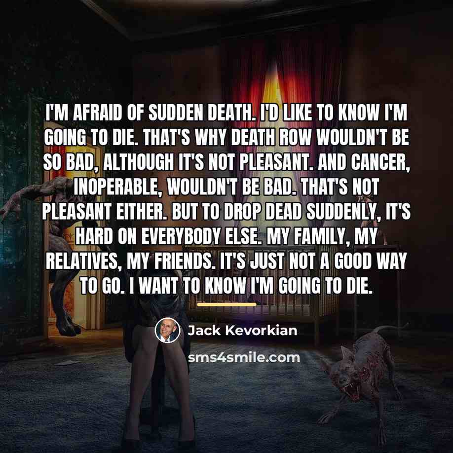 “I'm afraid of sudden death. I'd like to know I'm…” quote by Jack Kevorkian