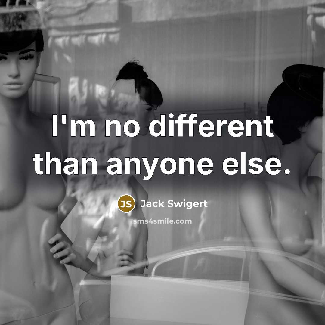 “I'm no different than anyone else.…” quote by Jack Swigert