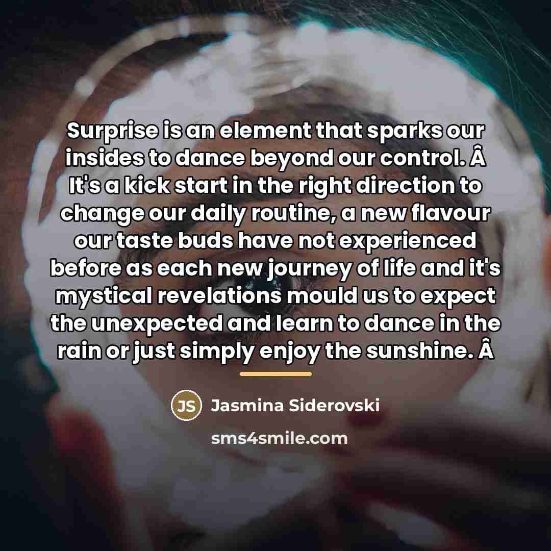 “Surprise is an element that sparks our insides to dance…” quote by Jasmina Siderovski