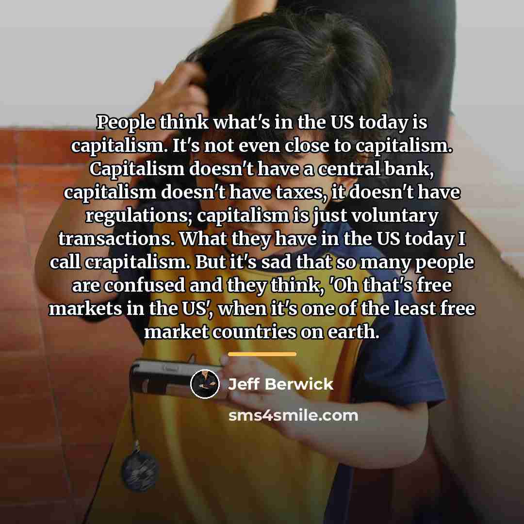 “People think what's in the US today is capitalism. It's…” quote by Jeff Berwick