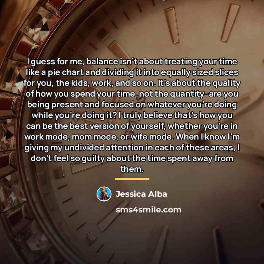 “I guess for me, balance isn't about treating your time…” quote by Jessica Alba