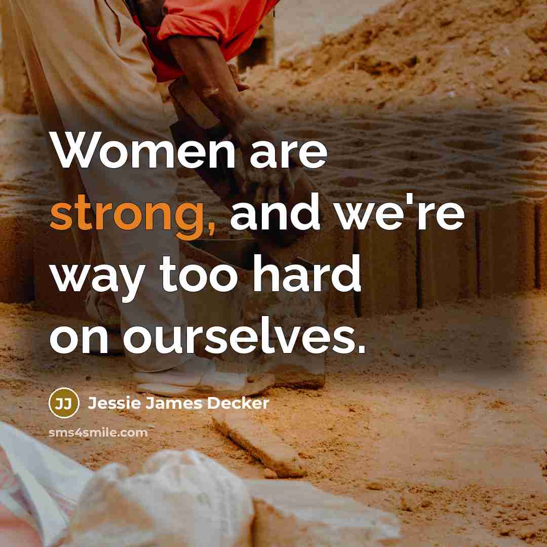 “Women are strong, and we're way too hard on ourselves.…” quote by Jessie James Decker