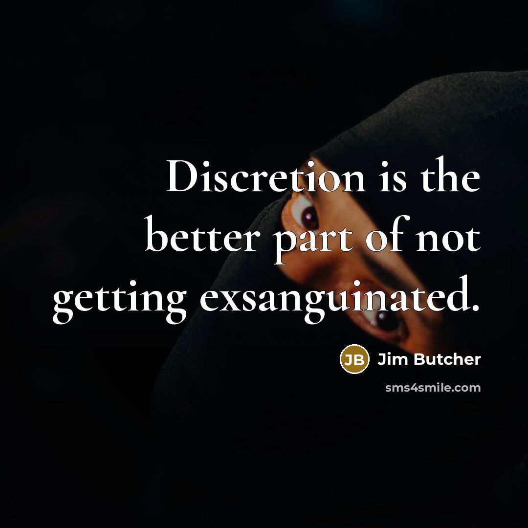 “Discretion is the better part of not getting exsanguinated.…” quote by Jim Butcher