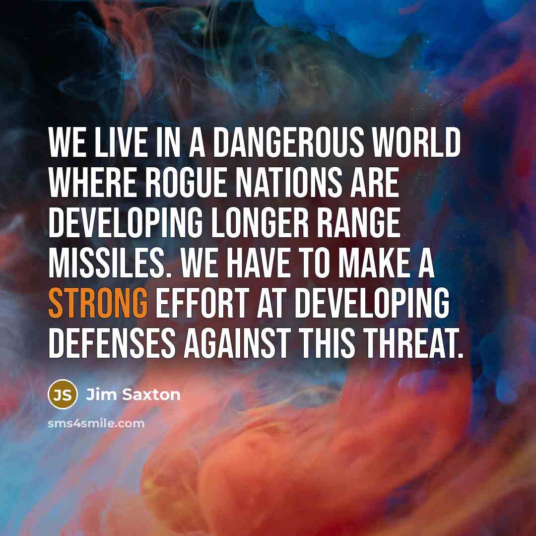 “We live in a dangerous world where rogue nations are…” quote by Jim Saxton
