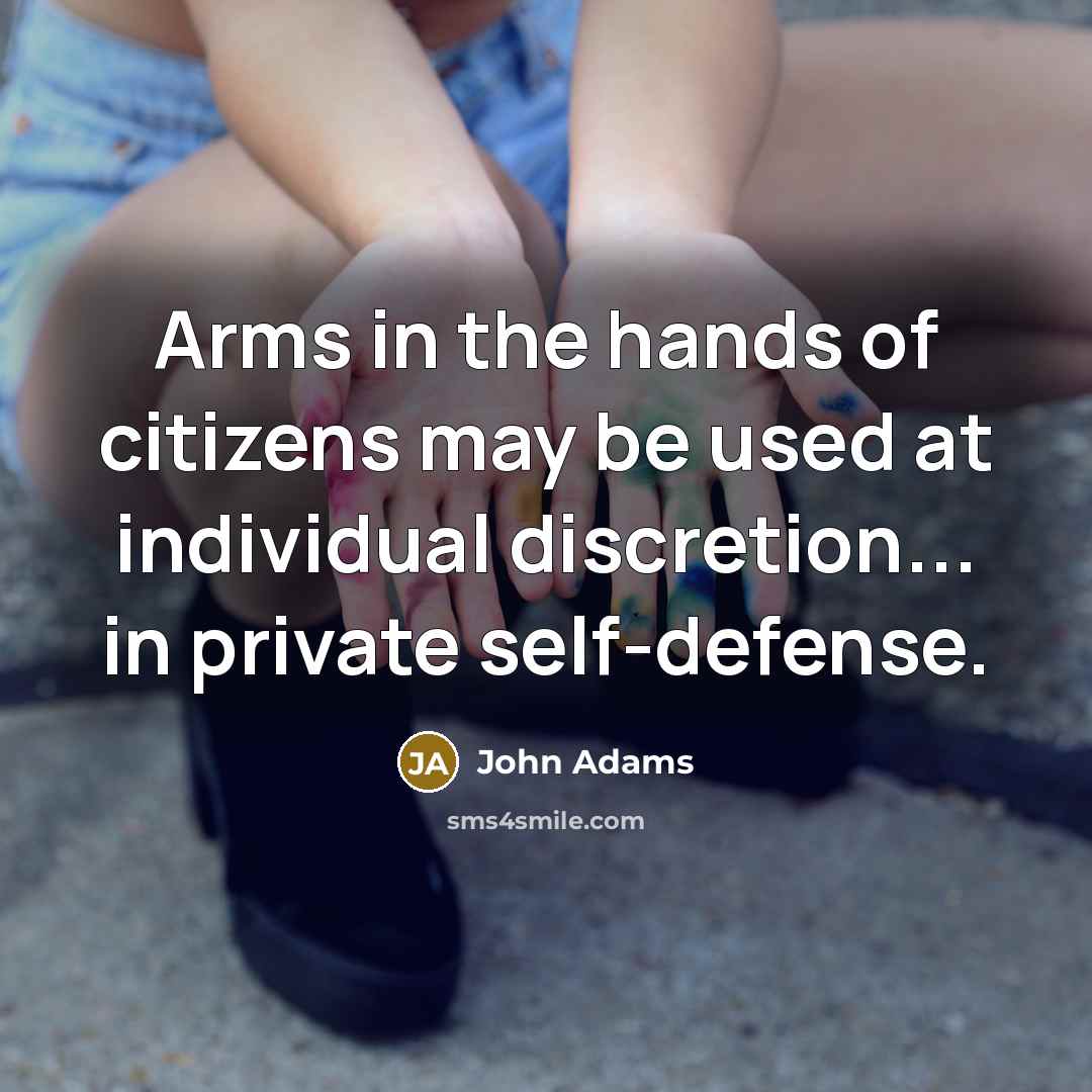 “Arms in the hands of citizens may be used at…” quote by John Adams
