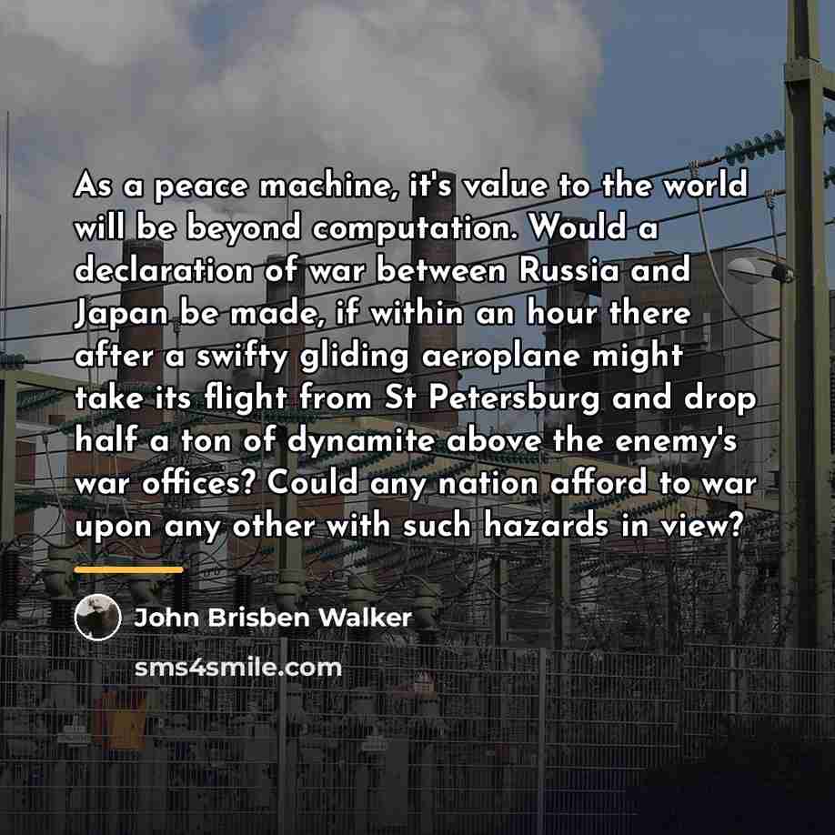“As a peace machine, it's value to the world will…” quote by John Brisben Walker