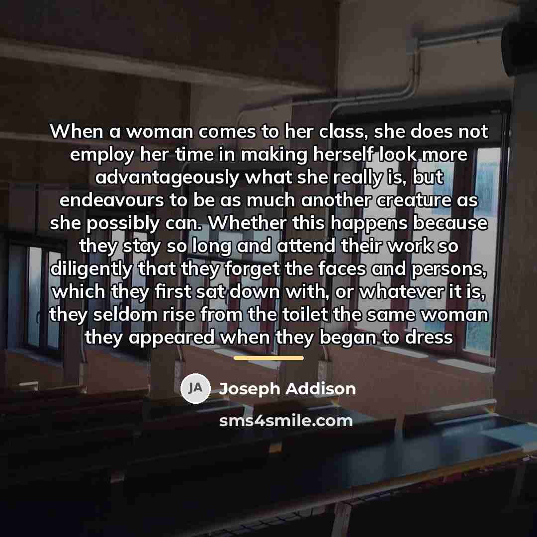 “When a woman comes to her class, she does not…” quote by Joseph Addison