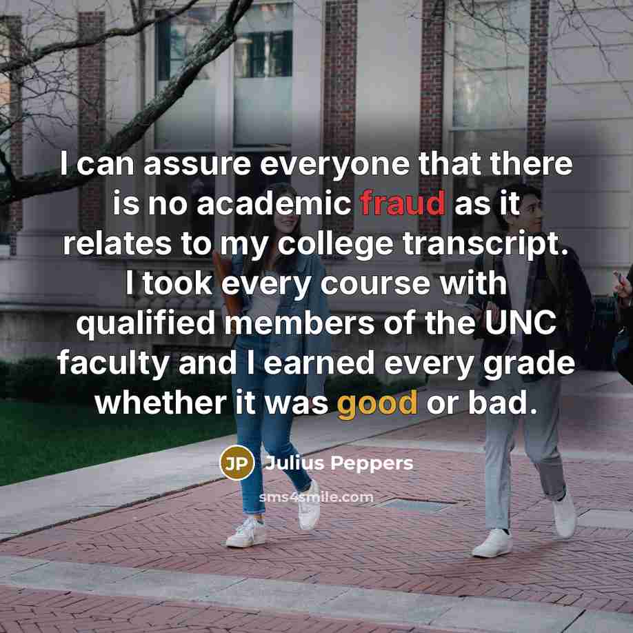 “I can assure everyone that there is no academic fraud…” quote by Julius Peppers