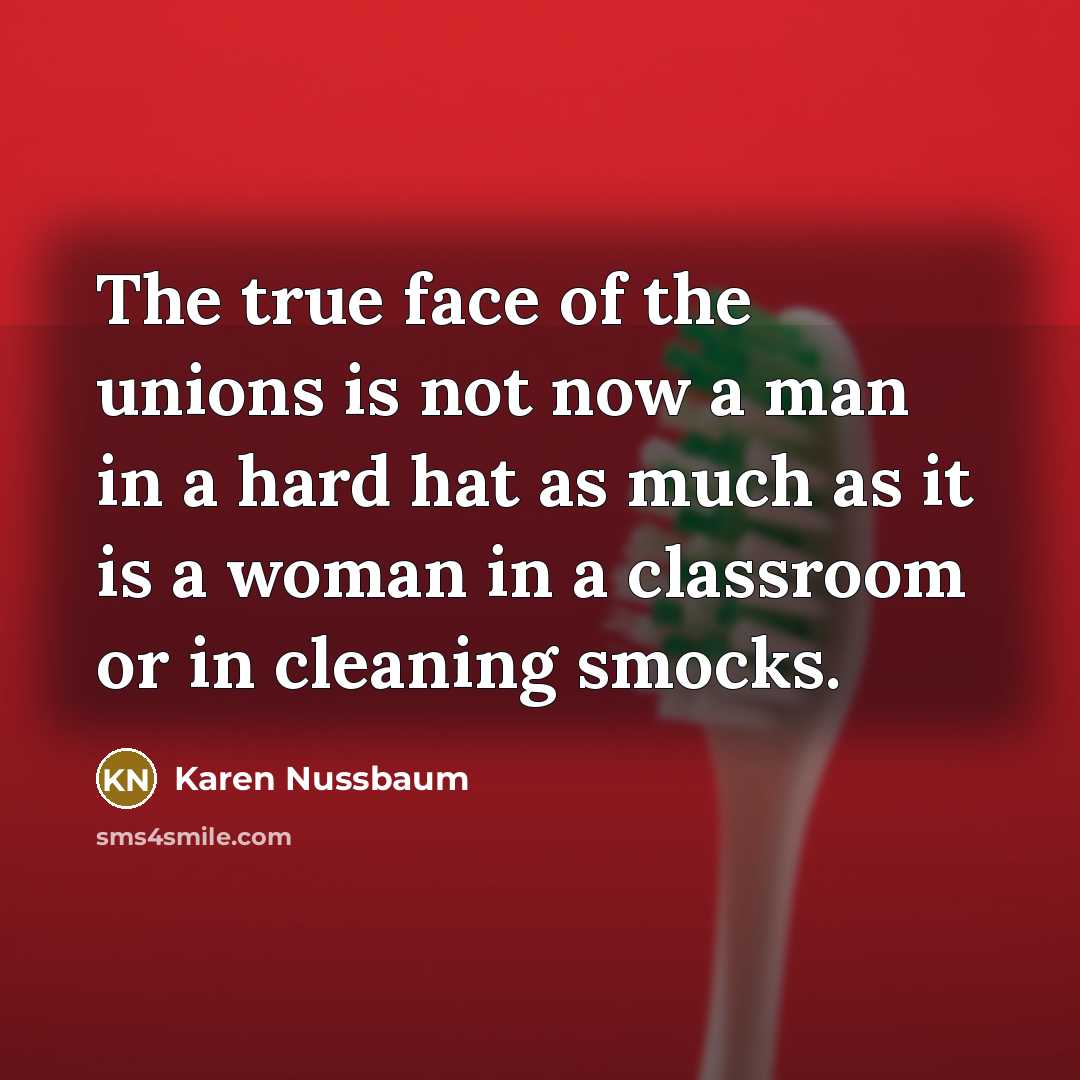 “The true face of the unions is not now a…” quote by Karen Nussbaum