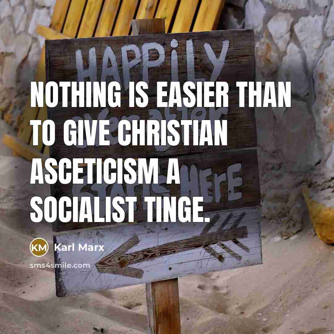 “Nothing is easier than to give Christian asceticism a Socialist…” quote by Karl Marx