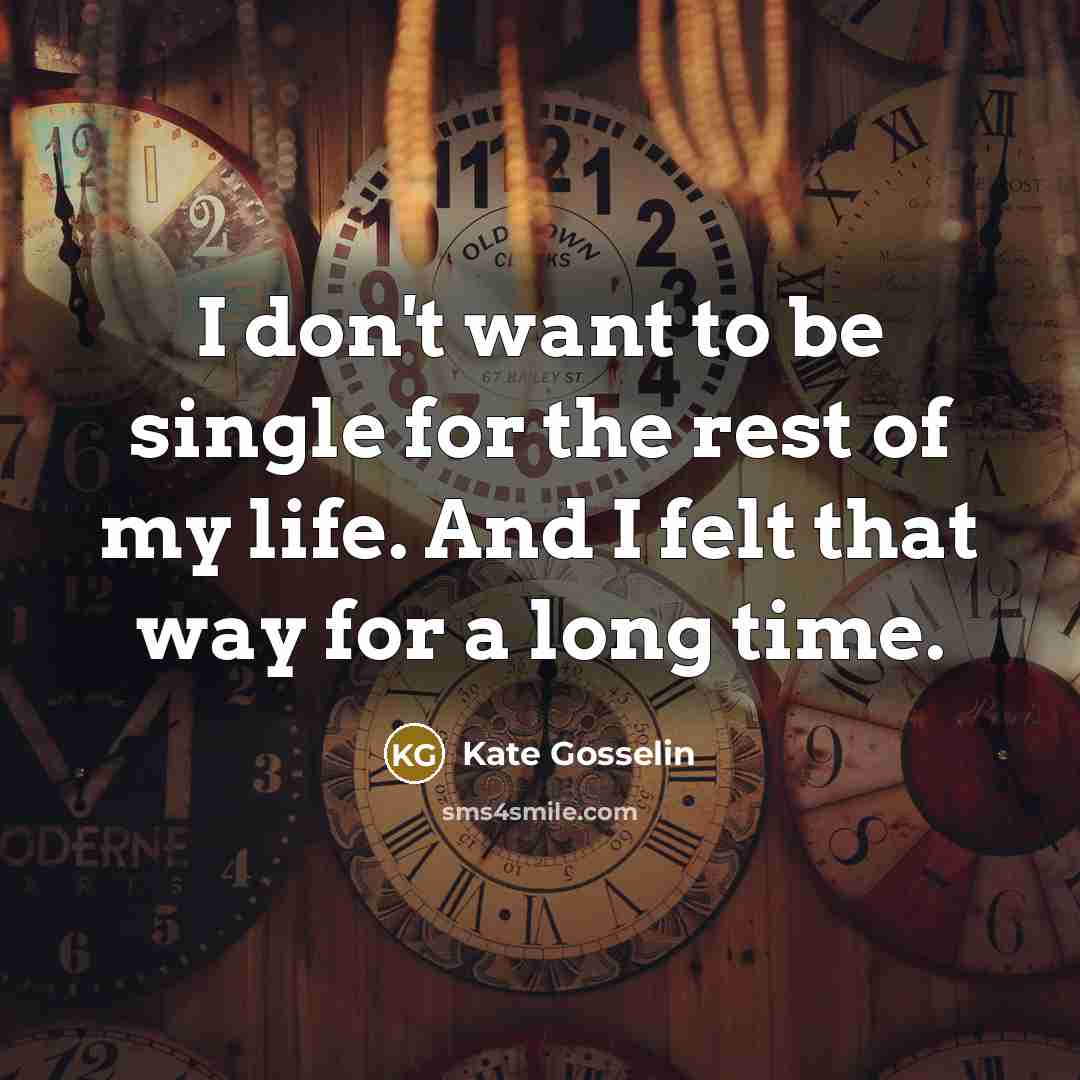 “I don't want to be single for the rest of…” quote by Kate Gosselin