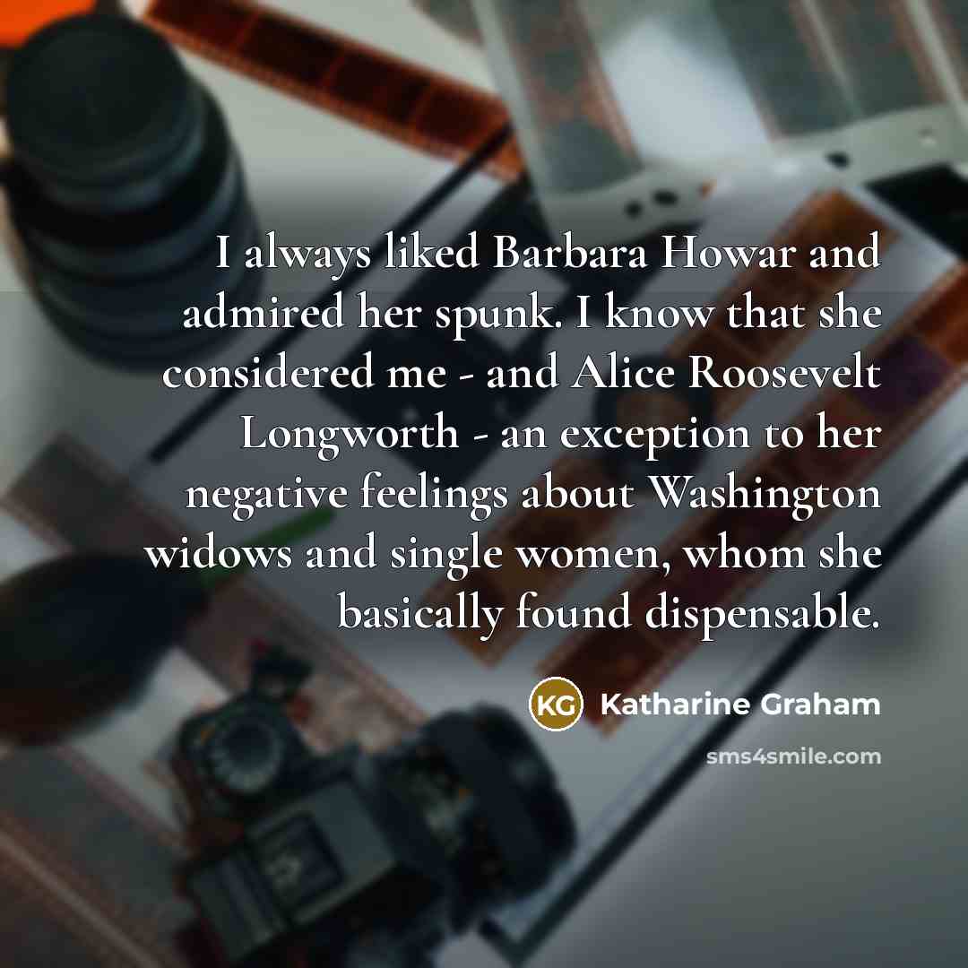 “I always liked Barbara Howar and admired her spunk. I…” quote by Katharine Graham