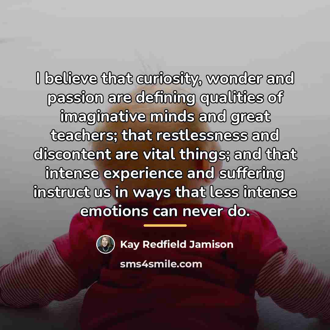 “I believe that curiosity, wonder and passion are defining qualities…” quote by Kay Redfield Jamison