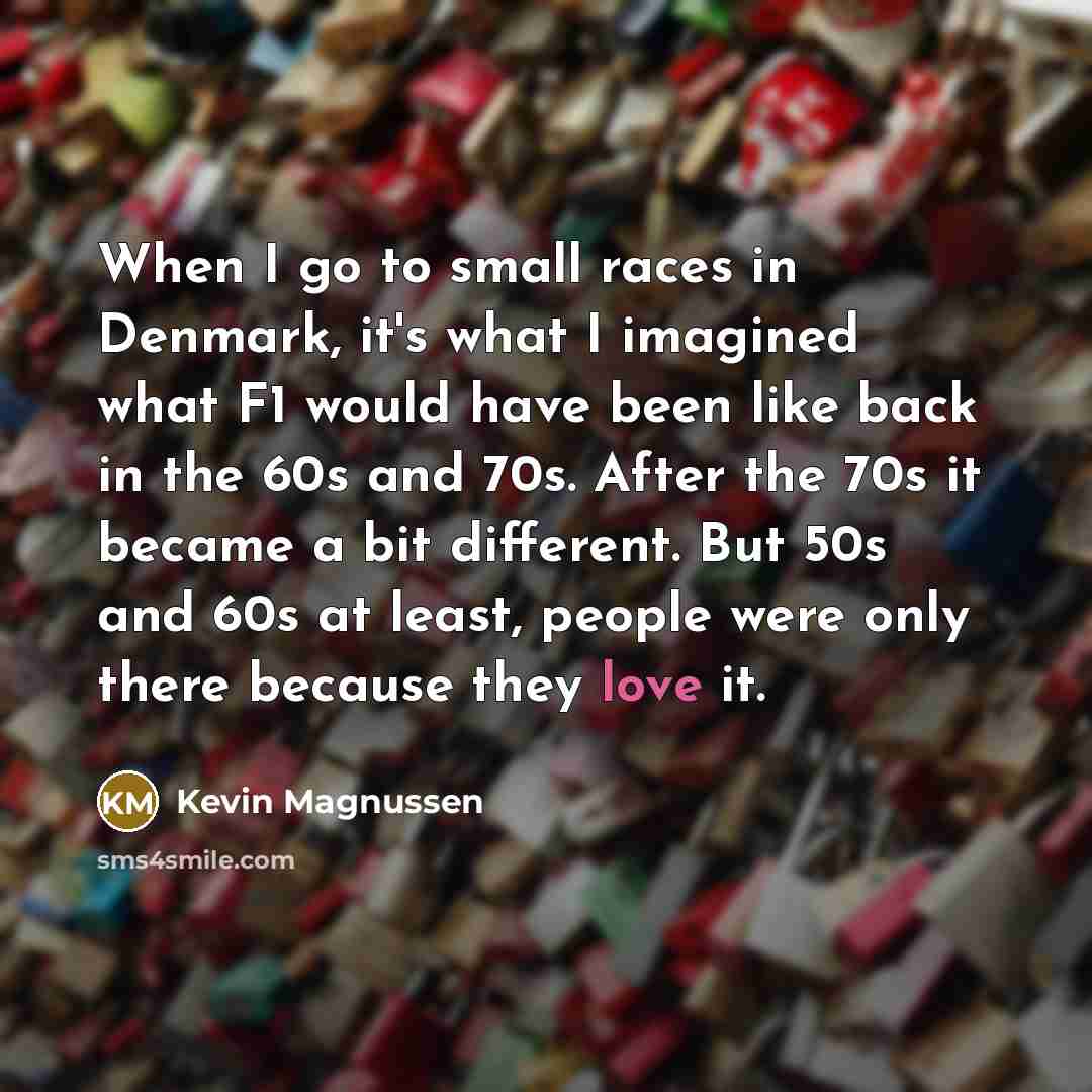 “When I go to small races in Denmark, it's what…” quote by Kevin Magnussen