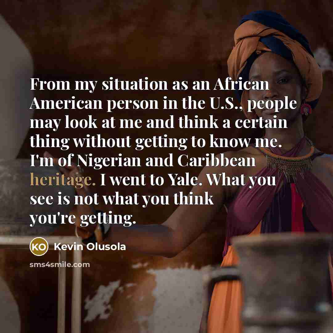 “From my situation as an African American person in the…” quote by Kevin Olusola