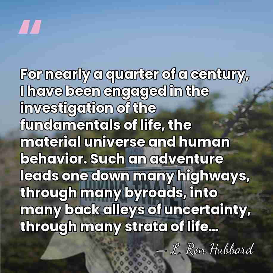 For nearly a quarter of a century, I have been engaged in&hellip; - L. Ron Hubbard