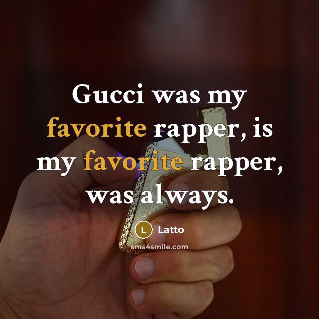 “Gucci was my favorite rapper, is my favorite rapper, was…” quote by Latto