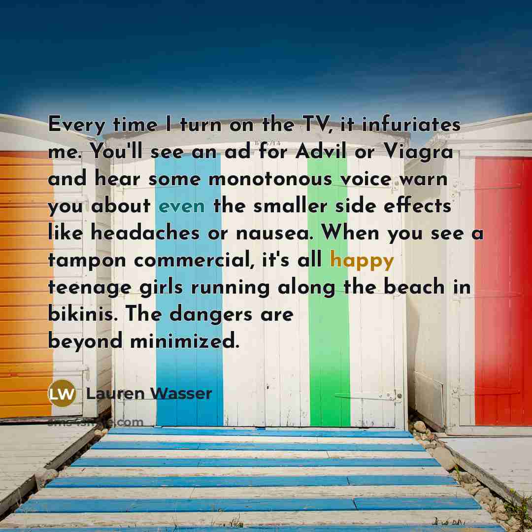 “Every time I turn on the TV, it infuriates me.…” quote by Lauren Wasser