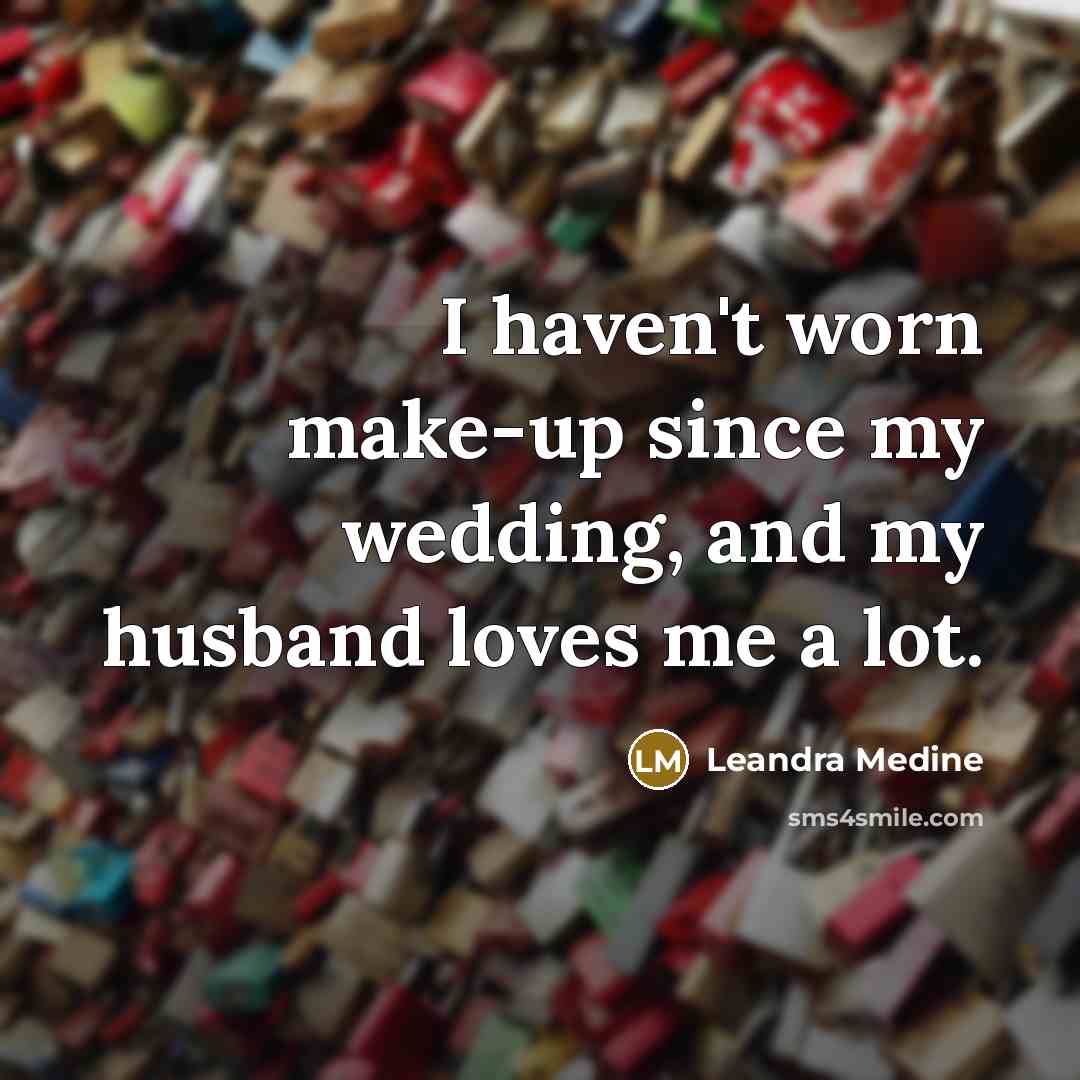 “I haven't worn make-up since my wedding, and my husband loves me a lot.” quote by Leandra Medine