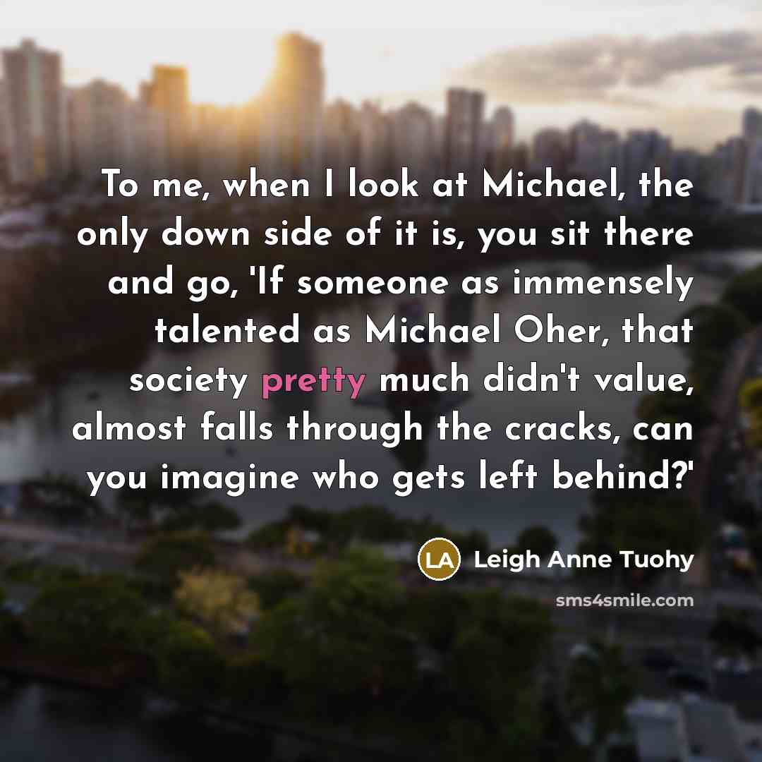 “To me, when I look at Michael, the only down…” quote by Leigh Anne Tuohy