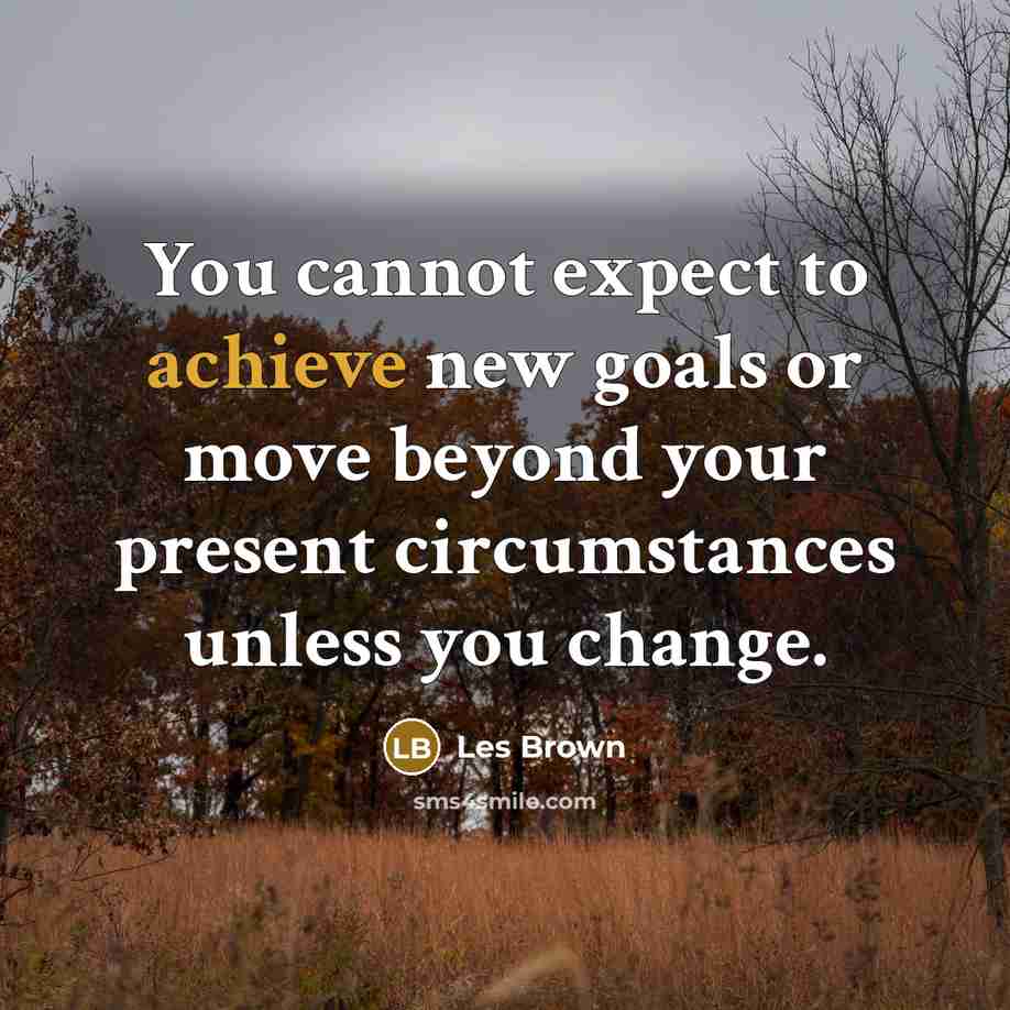 “You cannot expect to achieve new goals or move beyond…” quote by Les Brown