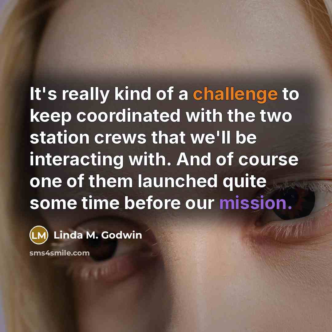 “It's really kind of a challenge to keep coordinated with…” quote by Linda M. Godwin