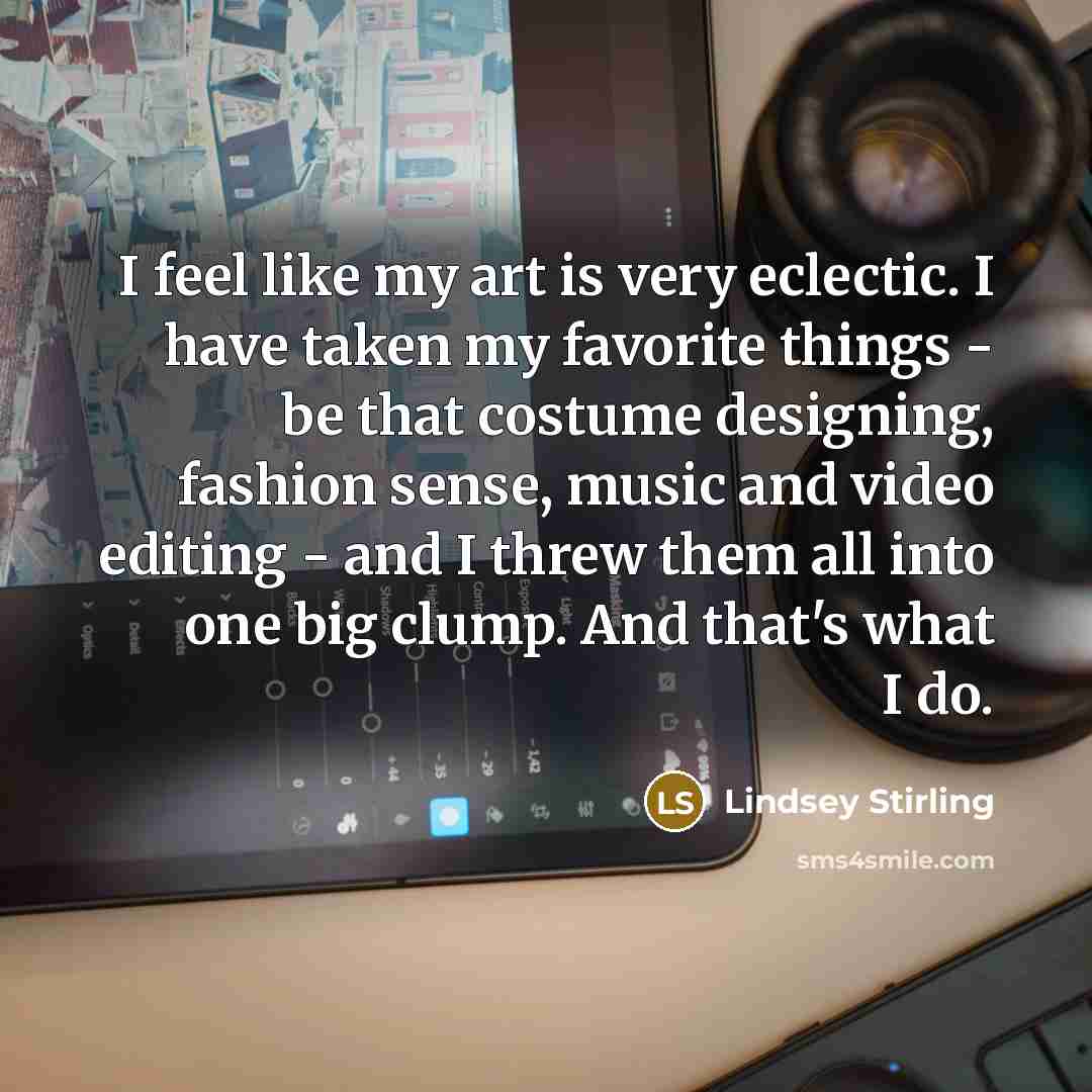 “I feel like my art is very eclectic. I have…” quote by Lindsey Stirling