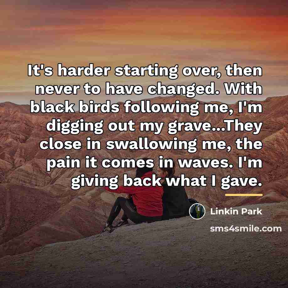 “It's harder starting over, then never to have changed. With…” quote by Linkin Park