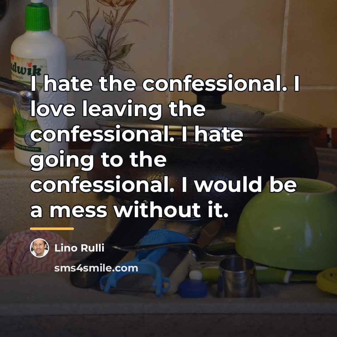 “I hate the confessional. I love leaving the confessional. I…” quote by Lino Rulli