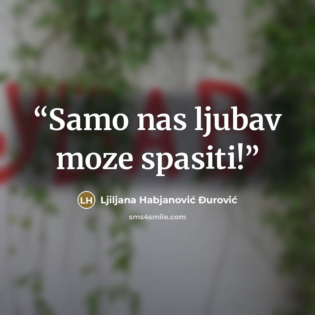 “Samo nas ljubav moze spasiti!” quote by Ljiljana Habjanović Đurović
