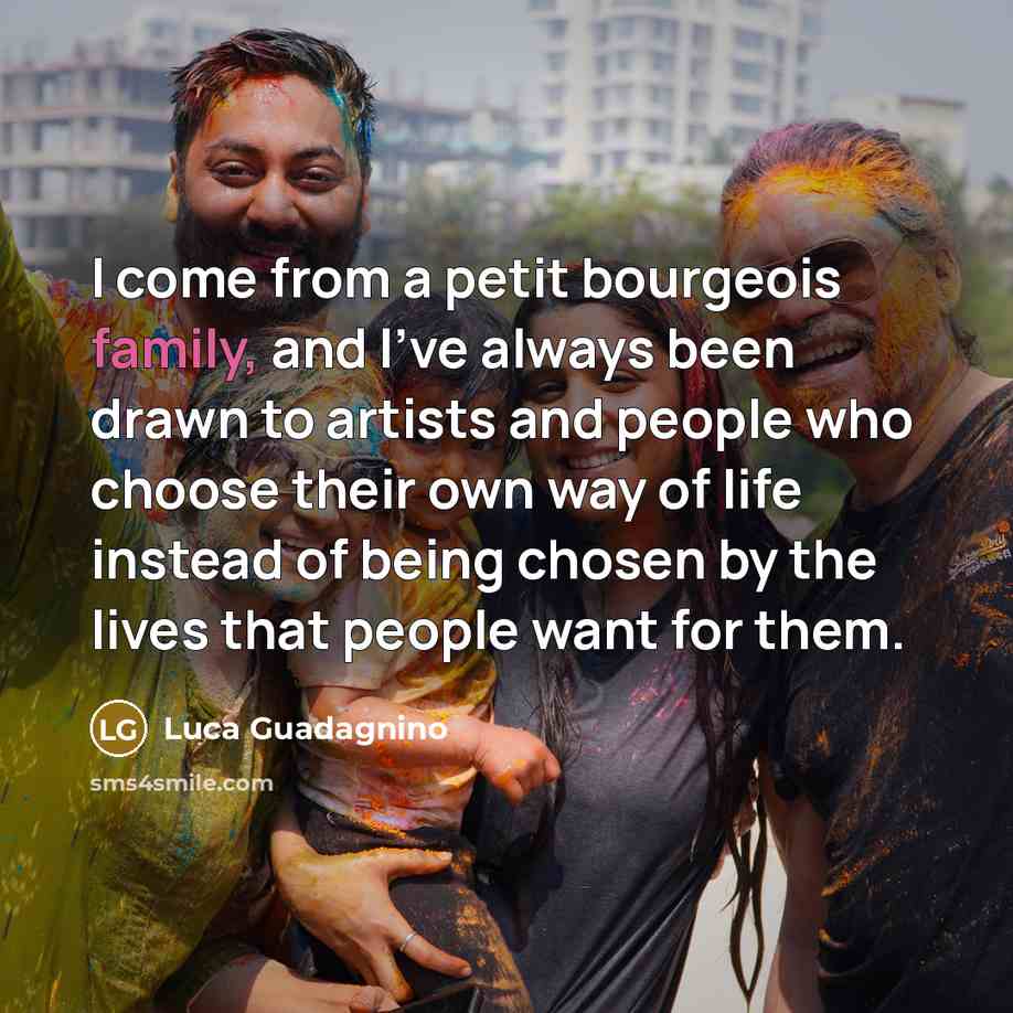“I come from a petit bourgeois family, and I've always…” quote by Luca Guadagnino