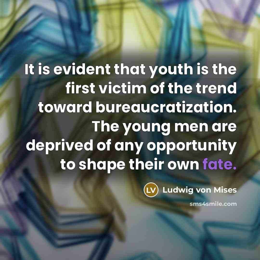 “It is evident that youth is the first victim of…” quote by Ludwig von Mises