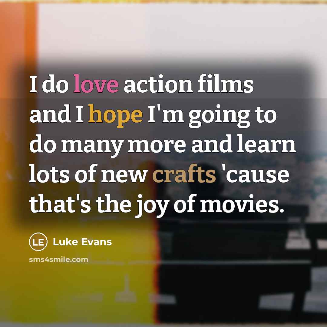 “I do love action films and I hope I'm going…” quote by Luke Evans