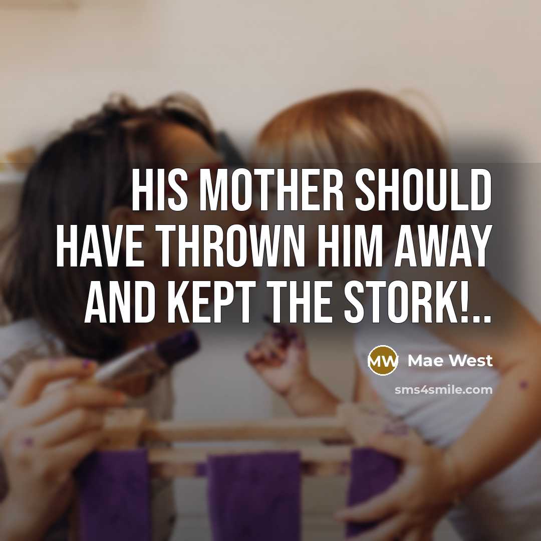 “His mother should have thrown him away and kept the…” quote by Mae West
