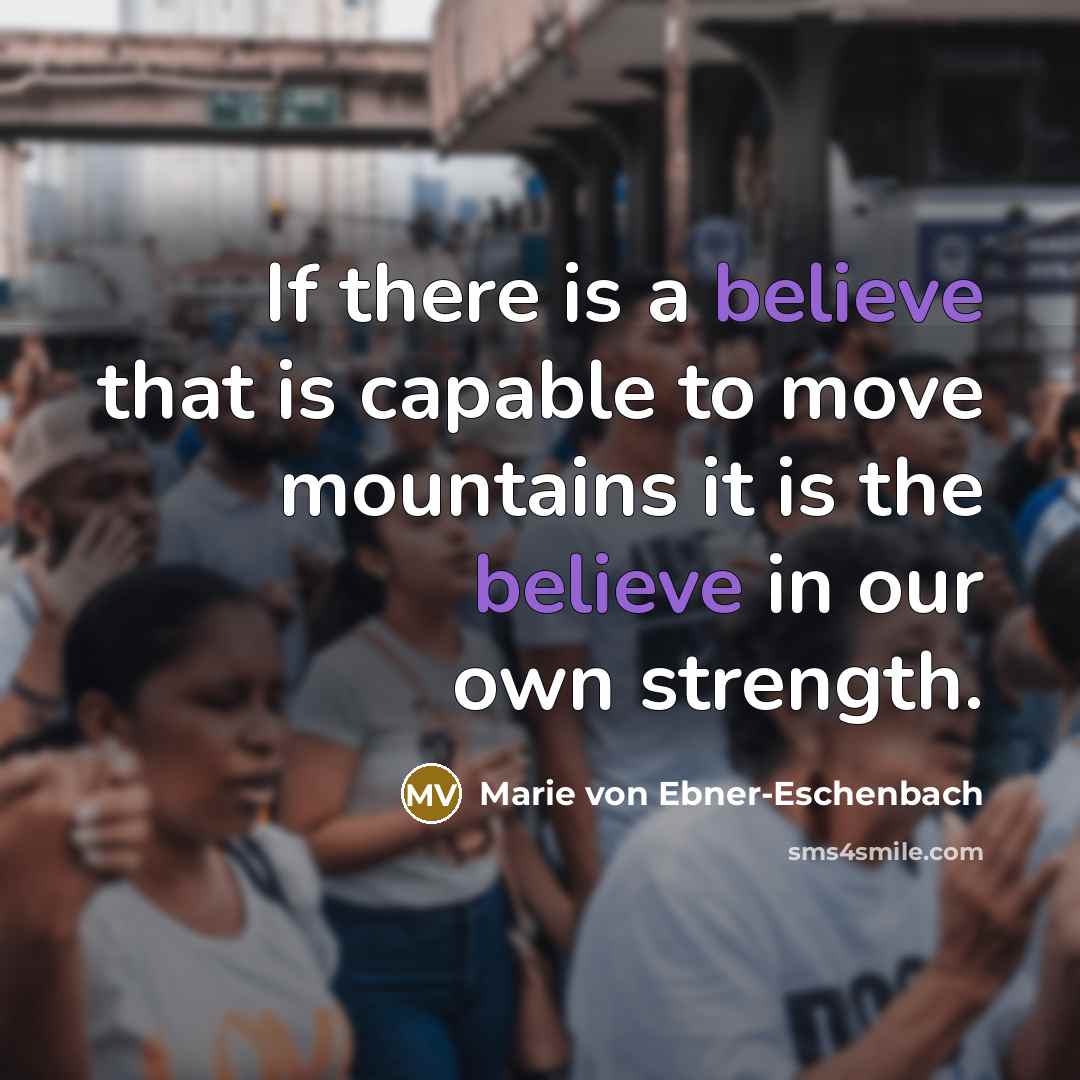 “If there is a believe that is capable to move…” quote by Marie von Ebner-Eschenbach