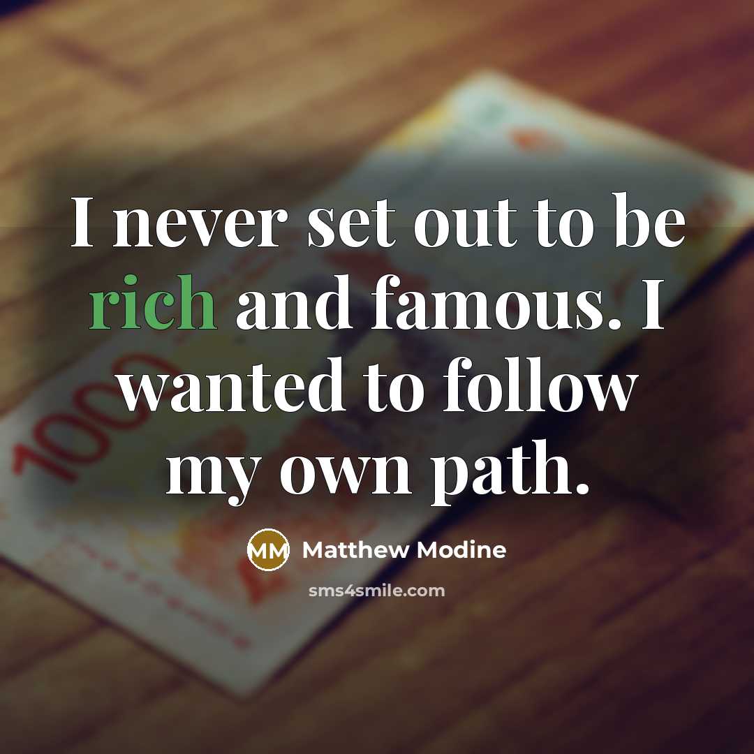 “I never set out to be rich and famous. I…” quote by Matthew Modine