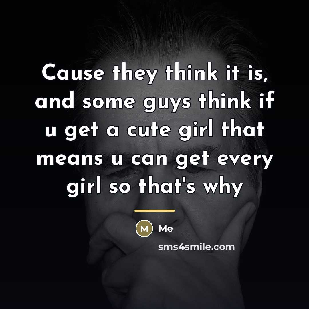 “Cause they think it is, and some guys think if…” quote by ME