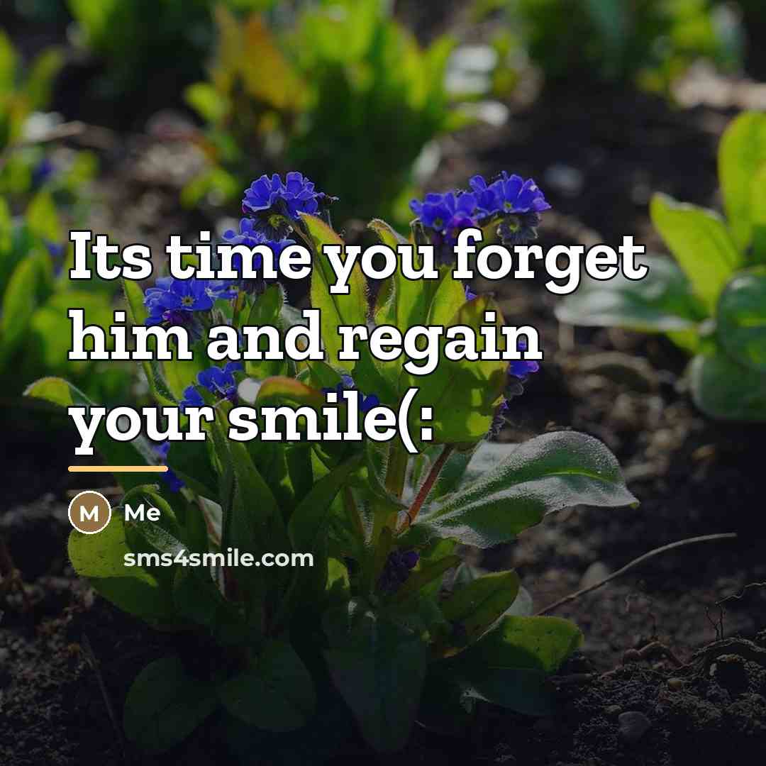 “Its time you forget him and regain your smile(:…” quote by Me