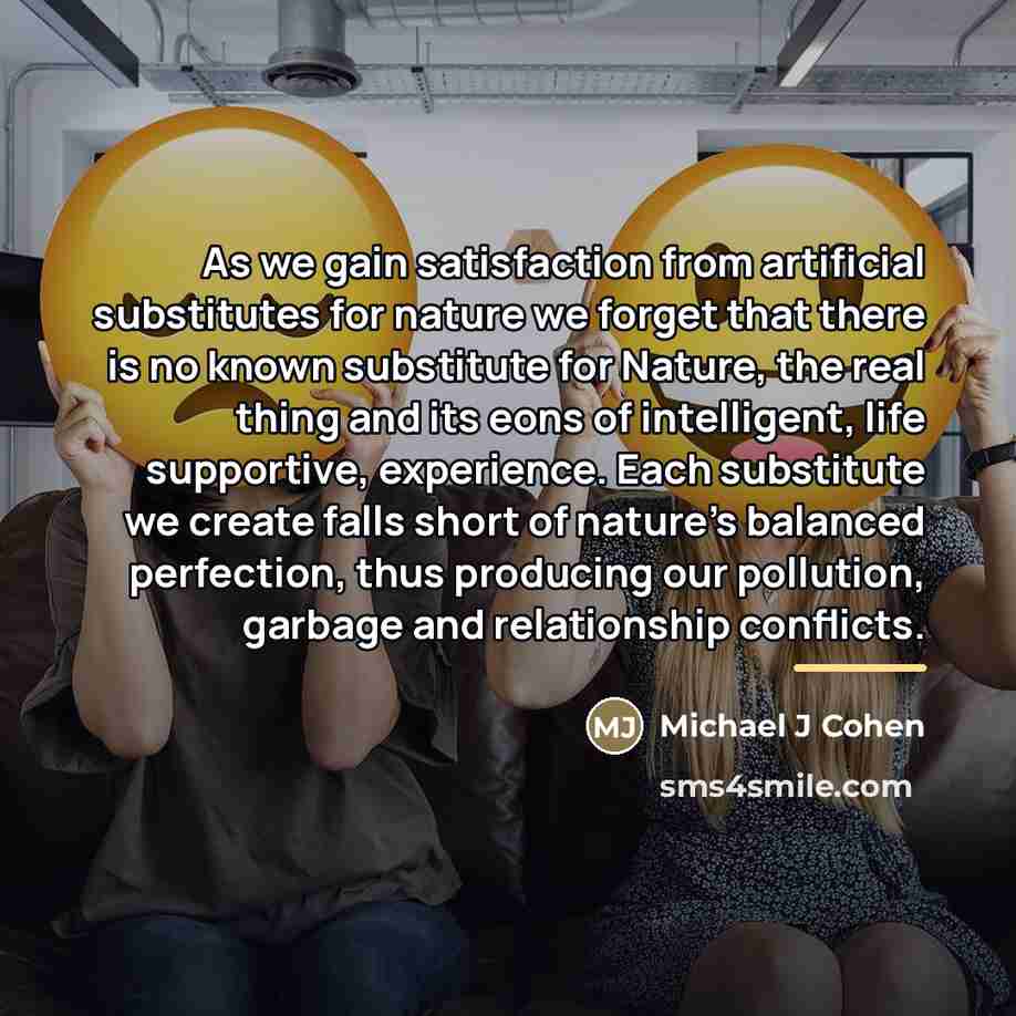 “As we gain satisfaction from artificial substitutes for nature we…” quote by Michael J Cohen