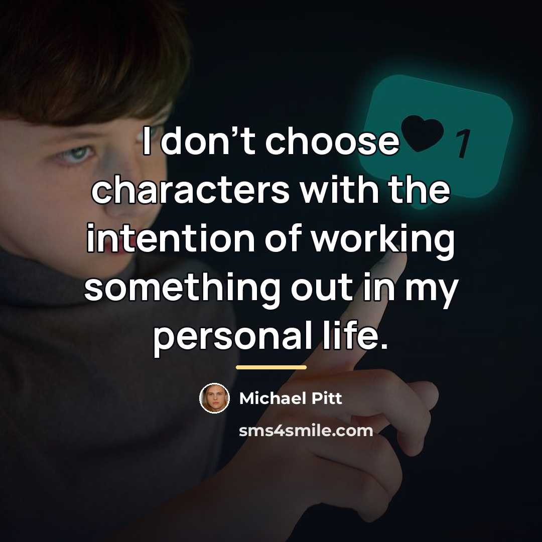 “I don't choose characters with the intention of working something…” quote by Michael Pitt