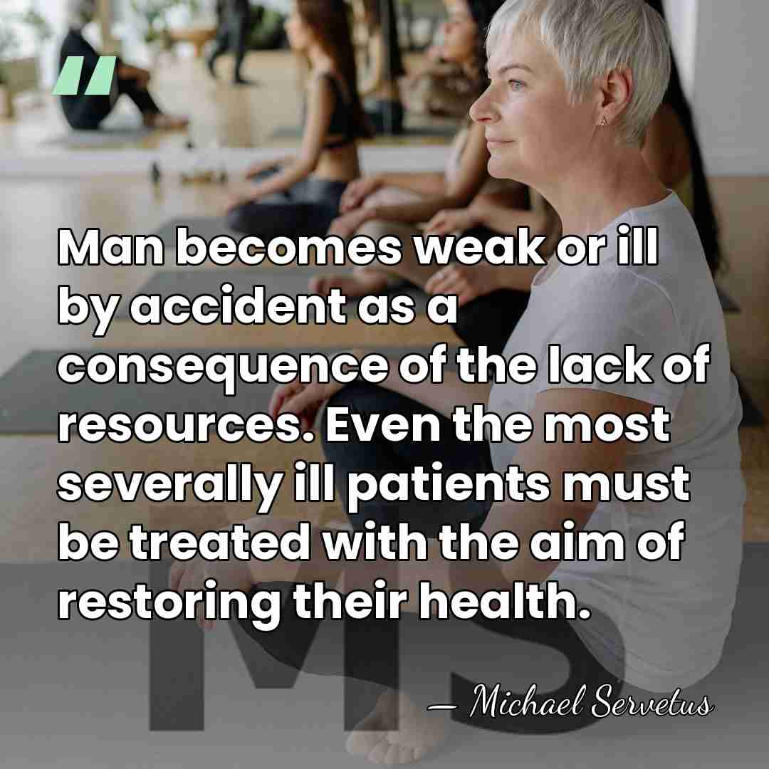 Man becomes weak or ill by accident as a consequence of the&hellip; - Michael Servetus