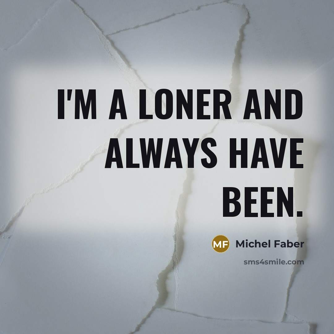 “I'm a loner and always have been.…” quote by Michel Faber