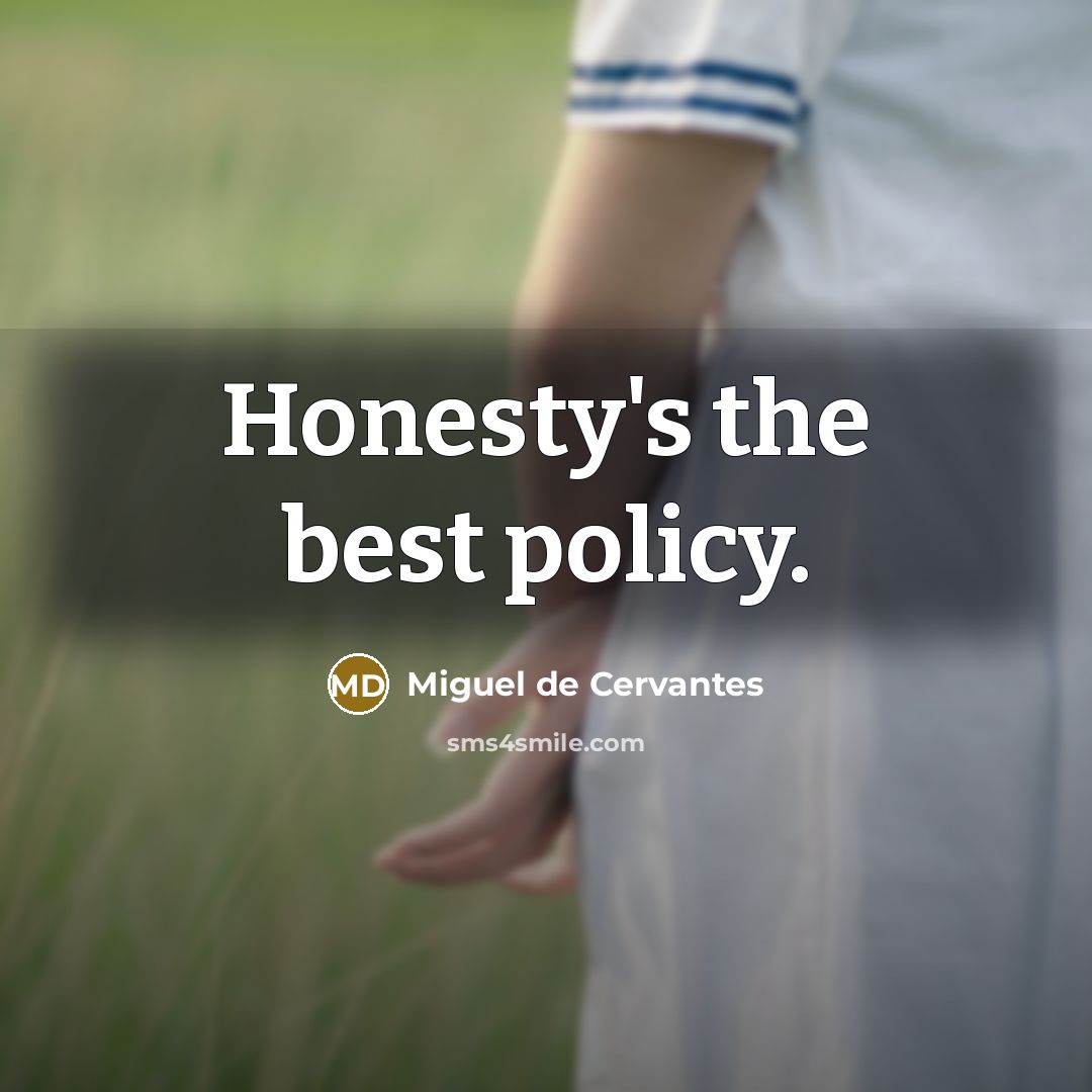 “Honesty's the best policy.” quote by Miguel de Cervantes