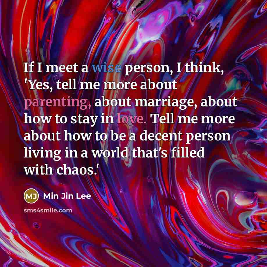 “If I meet a wise person, I think, 'Yes, tell…” quote by Min Jin Lee