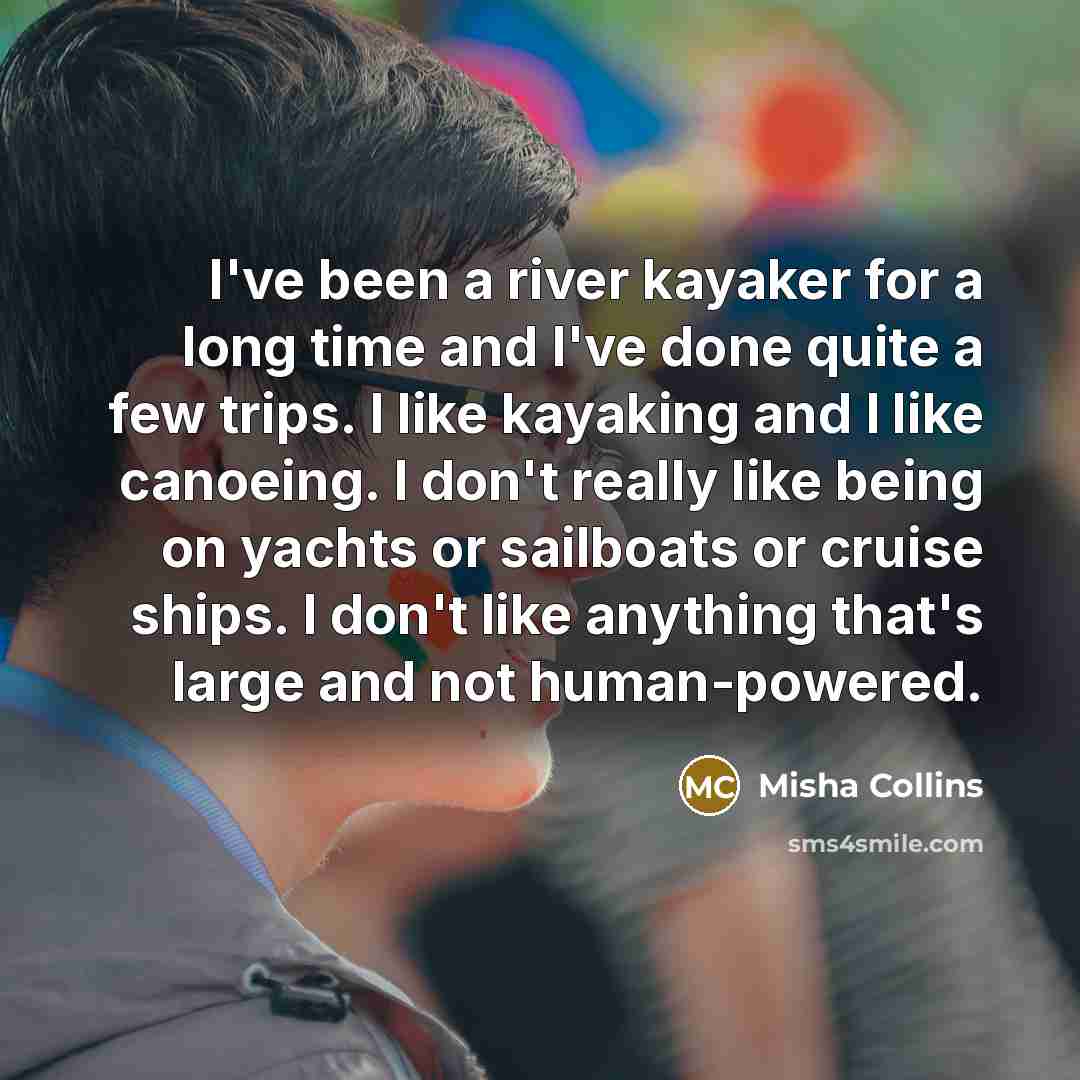 “I've been a river kayaker for a long time and…” quote by Misha Collins