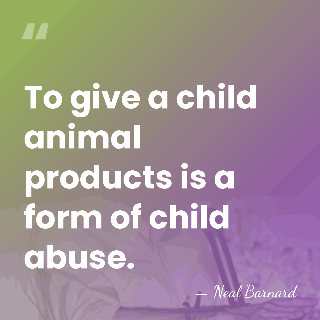 To give a child animal products is a form of child abuse. - Neal Barnard