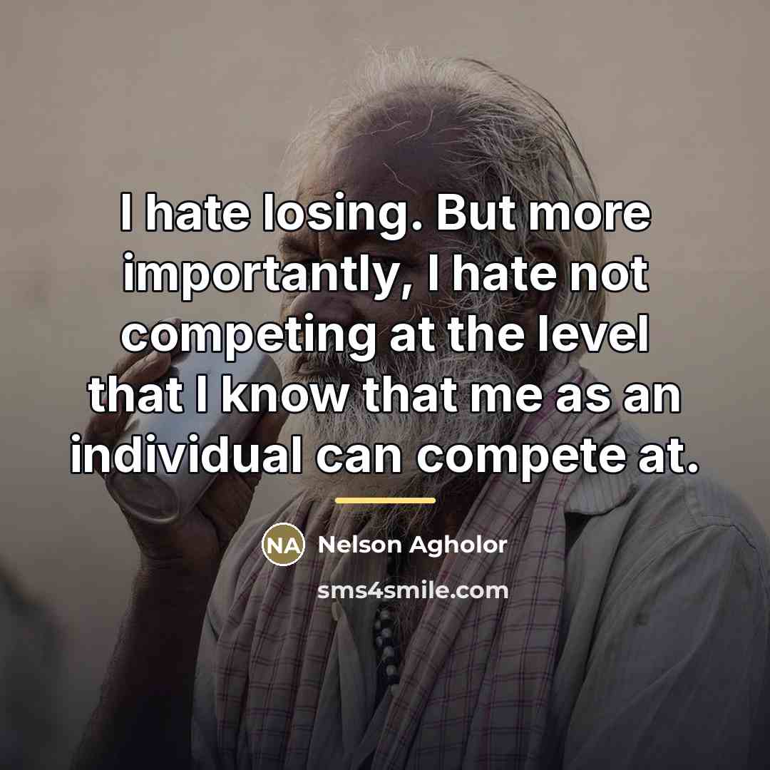 “I hate losing. But more importantly, I hate not competing…” quote by Nelson Agholor
