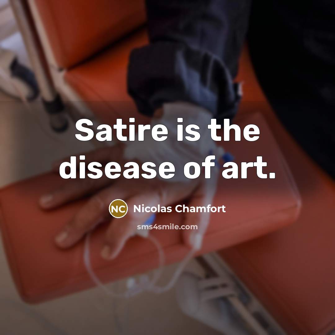 “Satire is the disease of art.…” quote by Nicolas Chamfort