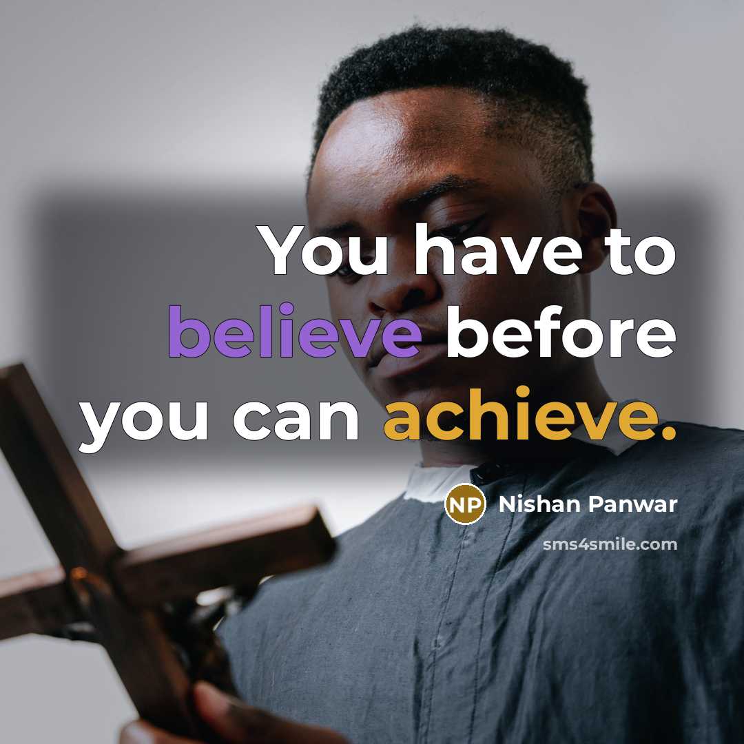 “You have to believe before you can achieve.…” quote by Nishan Panwar